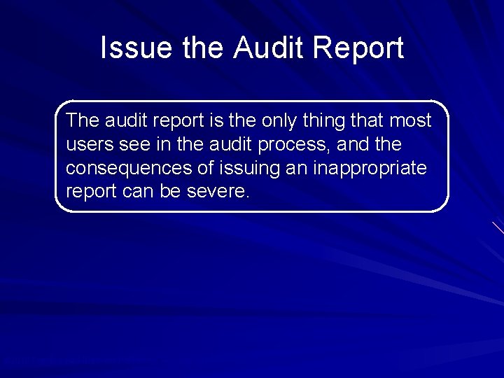 Issue the Audit Report The audit report is the only thing that most users