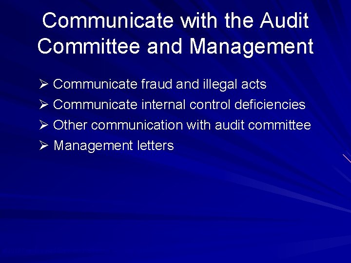 Communicate with the Audit Committee and Management Ø Communicate fraud and illegal acts Ø