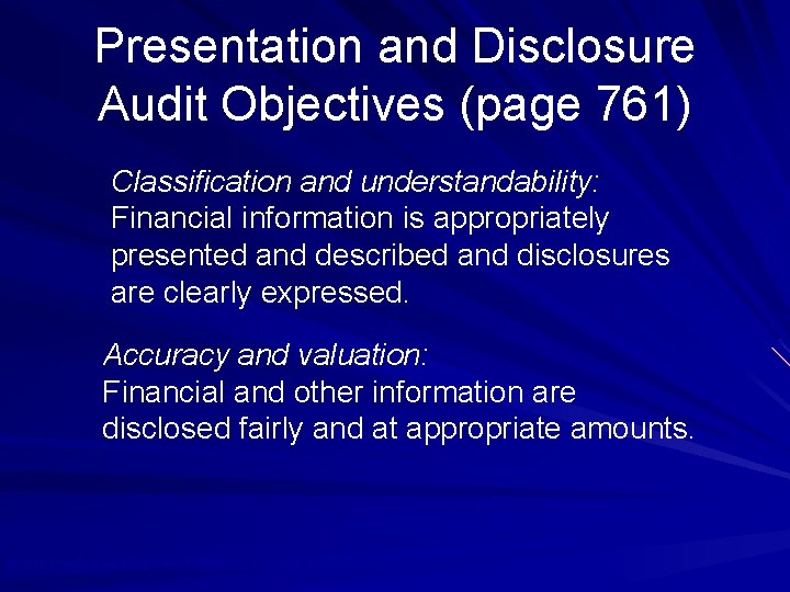 Presentation and Disclosure Audit Objectives (page 761) Classification and understandability: Financial information is appropriately