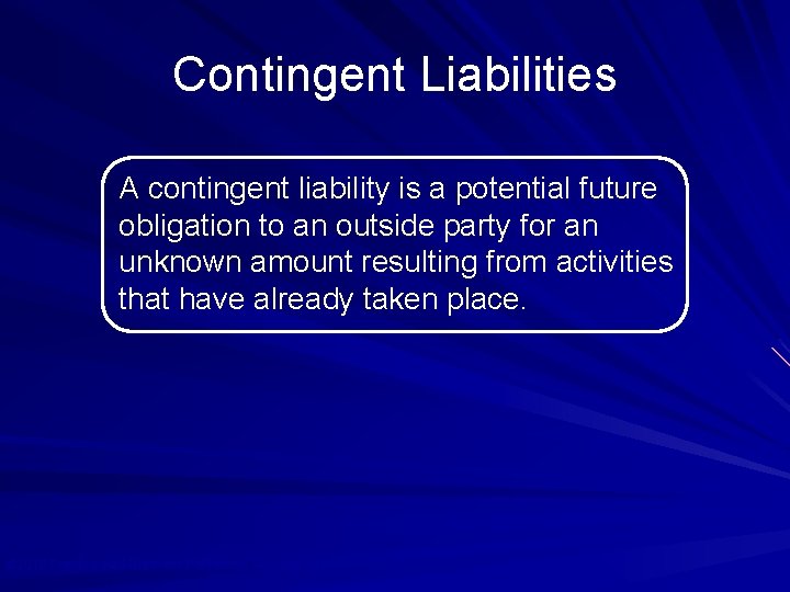 Contingent Liabilities A contingent liability is a potential future obligation to an outside party
