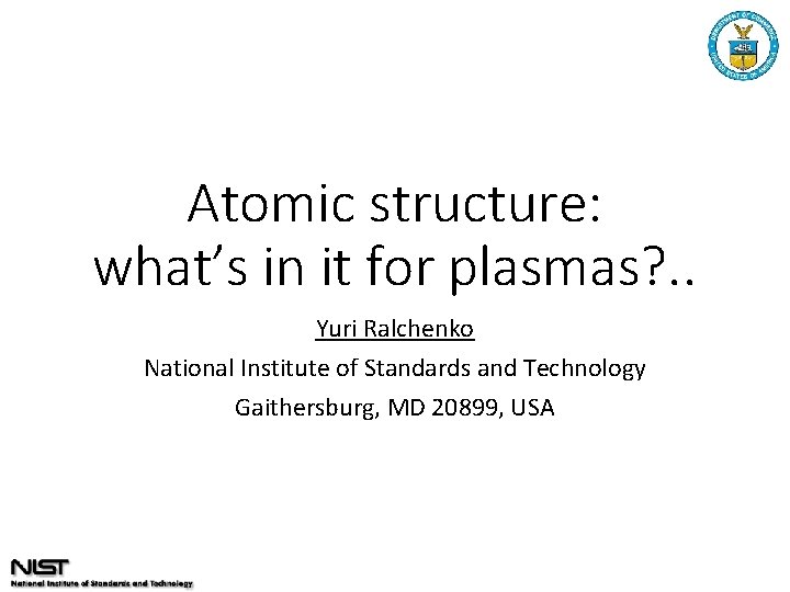 Atomic structure: what’s in it for plasmas? . . Yuri Ralchenko National Institute of