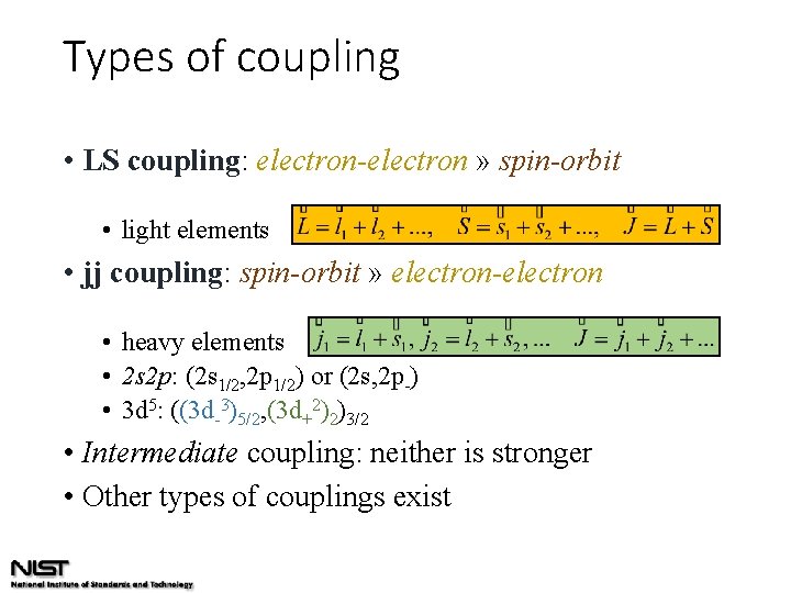 Types of coupling • LS coupling: electron-electron » spin-orbit • light elements • jj