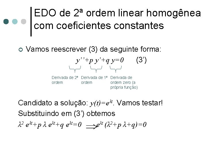 EDO de 2ª ordem linear homogênea com coeficientes constantes ¢ Vamos reescrever (3) da EDO de 2ª ordem linear homogênea com coeficientes constantes ¢ Vamos reescrever (3) da