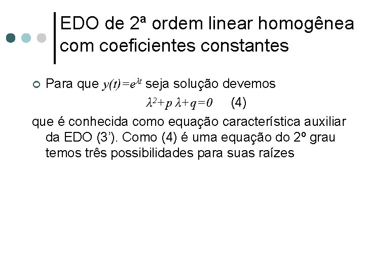 EDO de 2ª ordem linear homogênea com coeficientes constantes Para que y(t)=eλt seja solução EDO de 2ª ordem linear homogênea com coeficientes constantes Para que y(t)=eλt seja solução