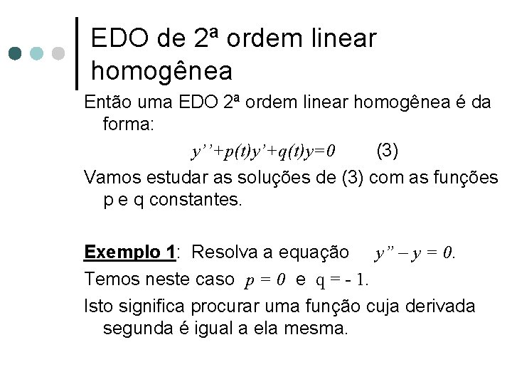 EDO de 2ª ordem linear homogênea Então uma EDO 2ª ordem linear homogênea é EDO de 2ª ordem linear homogênea Então uma EDO 2ª ordem linear homogênea é