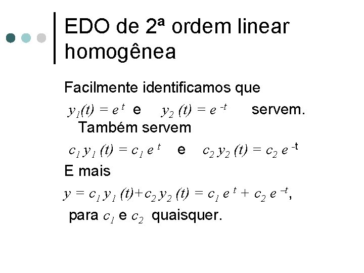 EDO de 2ª ordem linear homogênea Facilmente identificamos que y 1(t) = e t EDO de 2ª ordem linear homogênea Facilmente identificamos que y 1(t) = e t