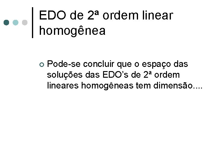 EDO de 2ª ordem linear homogênea ¢ Pode-se concluir que o espaço das soluções EDO de 2ª ordem linear homogênea ¢ Pode-se concluir que o espaço das soluções