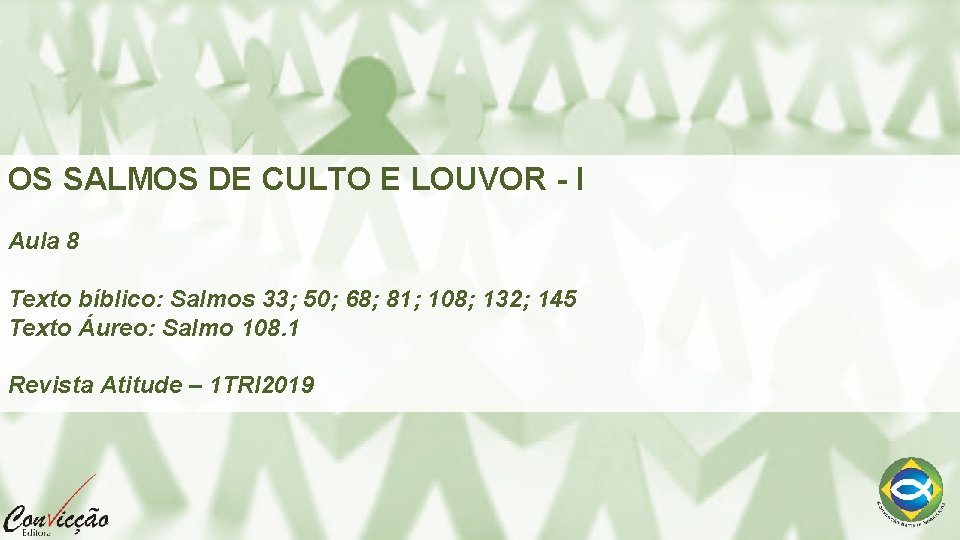OS SALMOS DE CULTO E LOUVOR - I Aula 8 Texto bíblico: Salmos 33;
