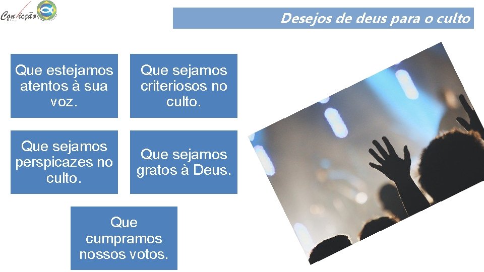 Desejos de deus para o culto Que estejamos atentos à sua voz. Que sejamos