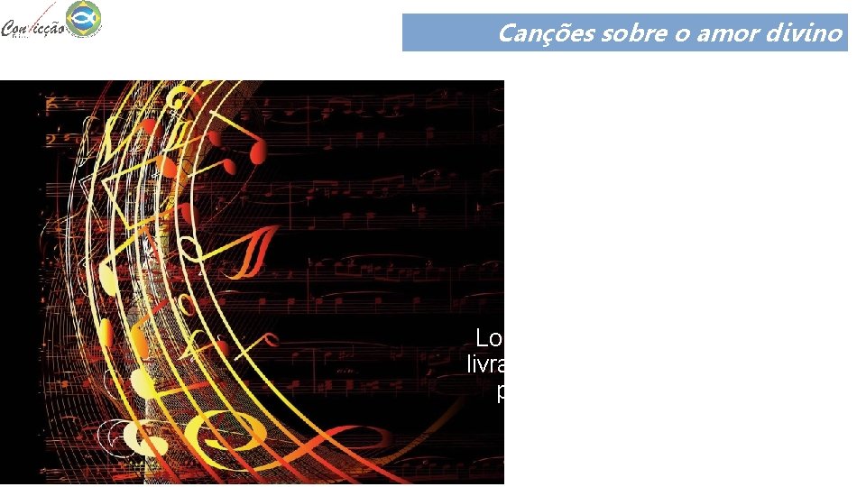 Canções sobre o amor divino Louvar com todos os instrumentos. Louvar pelo livramento do
