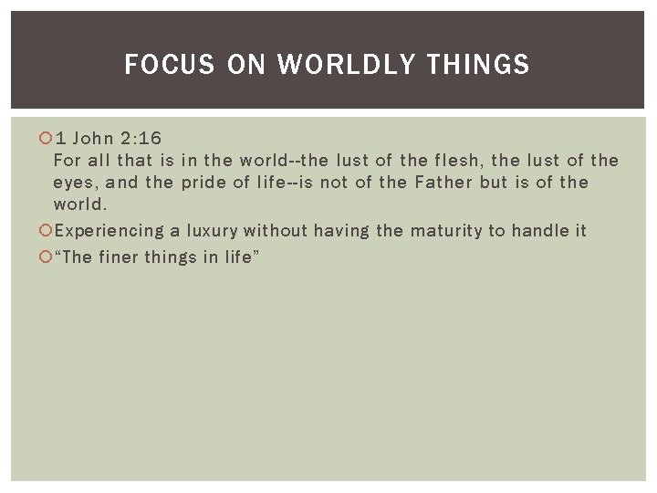 FOCUS ON WORLDLY THINGS 1 John 2: 16 For all that is in the