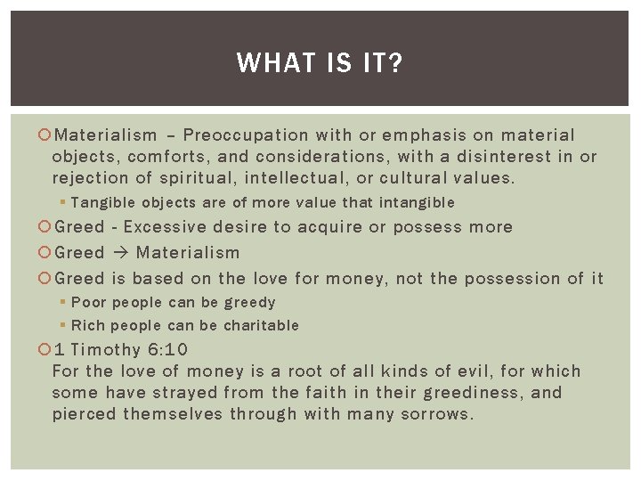 WHAT IS IT? Materialism – Preoccupation with or emphasis on material objects, comforts, and