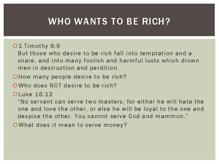 WHO WANTS TO BE RICH? 1 Timothy 6: 9 But those who desire to