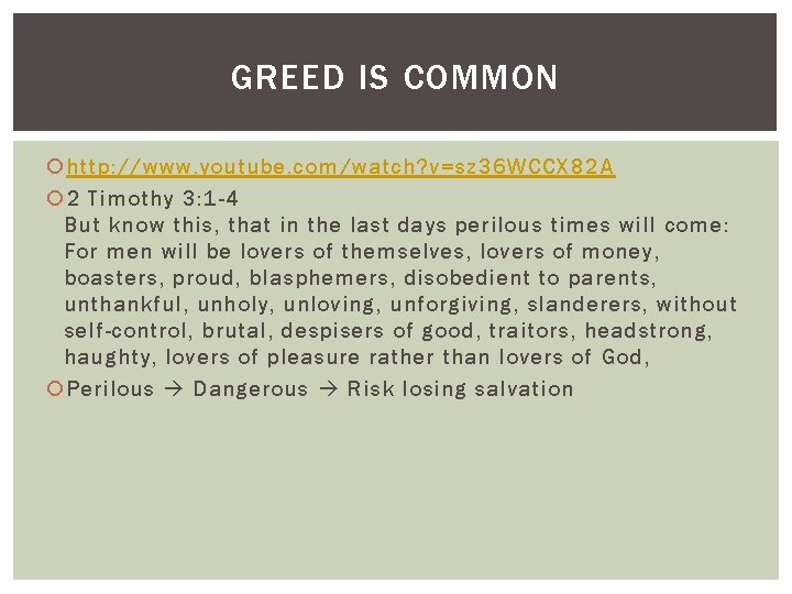 GREED IS COMMON http: //www. youtube. com/watch? v=sz 36 WCCX 82 A 2 Timothy