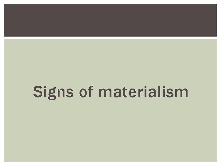 Signs of materialism 