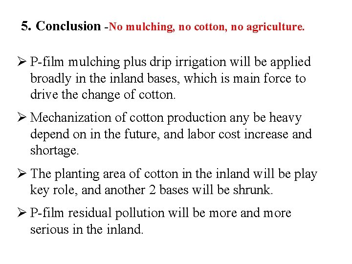 5. Conclusion -No mulching, no cotton, no agriculture. Ø P-film mulching plus drip irrigation