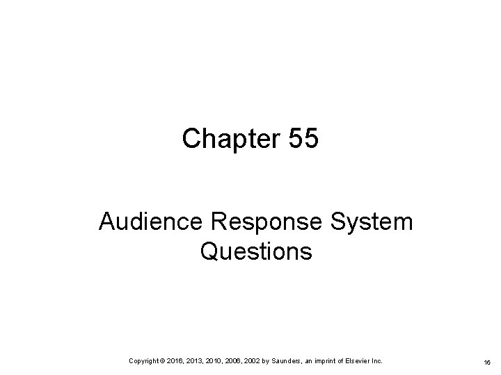 Chapter 55 Audience Response System Questions Copyright © 2016, 2013, 2010, 2006, 2002 by