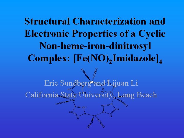 Structural Characterization and Electronic Properties of a Cyclic Non-heme-iron-dinitrosyl Complex: [Fe(NO)2 Imidazole]4 Eric Sundberg