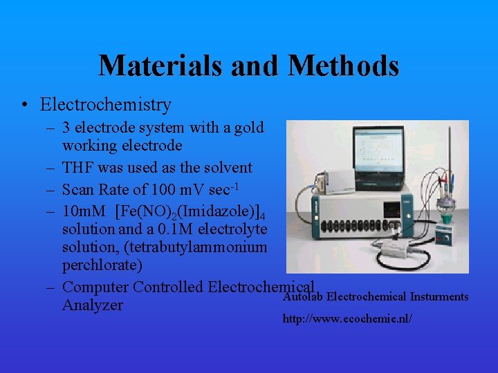 Materials and Methods • Electrochemistry – 3 electrode system with a gold working electrode