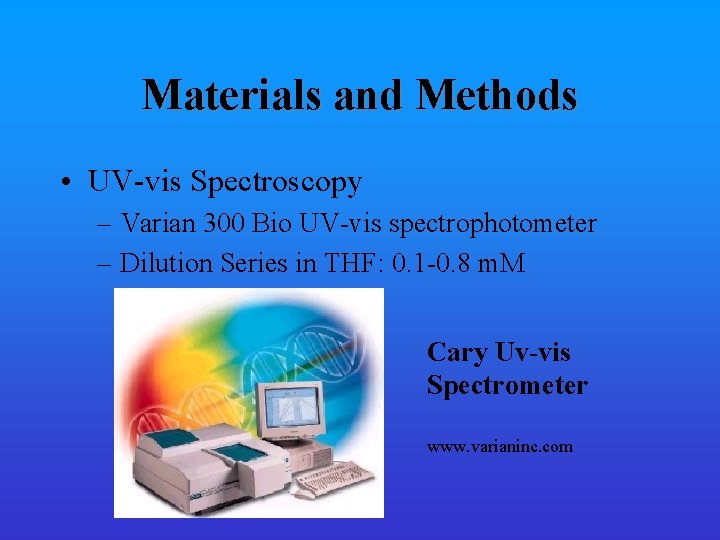 Materials and Methods • UV-vis Spectroscopy – Varian 300 Bio UV-vis spectrophotometer – Dilution