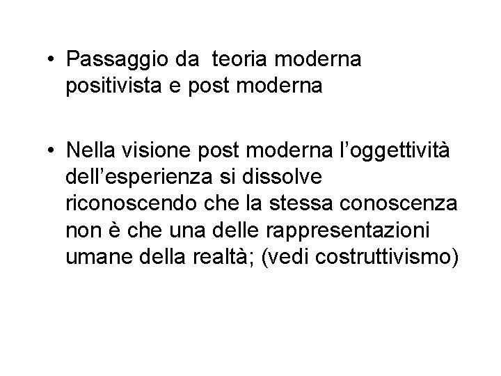  • Passaggio da teoria moderna positivista e post moderna • Nella visione post