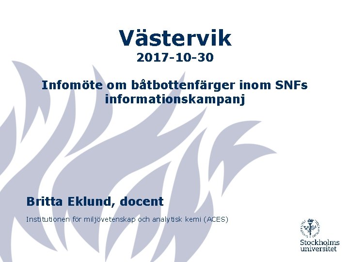 Västervik 2017 -10 -30 Infomöte om båtbottenfärger inom SNFs informationskampanj Britta Eklund, docent Institutionen