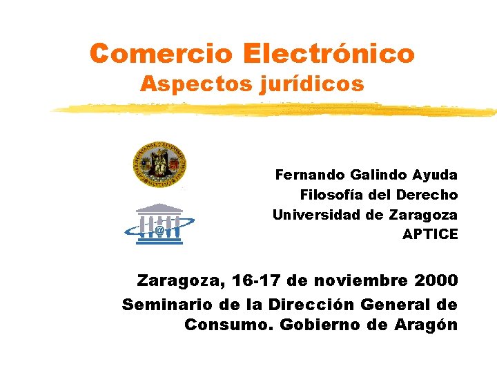 Comercio Electrónico Aspectos jurídicos Fernando Galindo Ayuda Filosofía del Derecho Universidad de Zaragoza APTICE