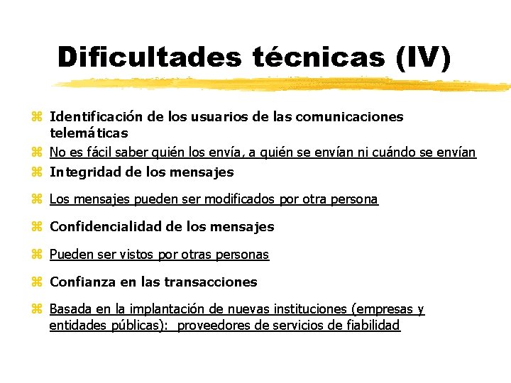 Dificultades técnicas (IV) z Identificación de los usuarios de las comunicaciones telemáticas z No