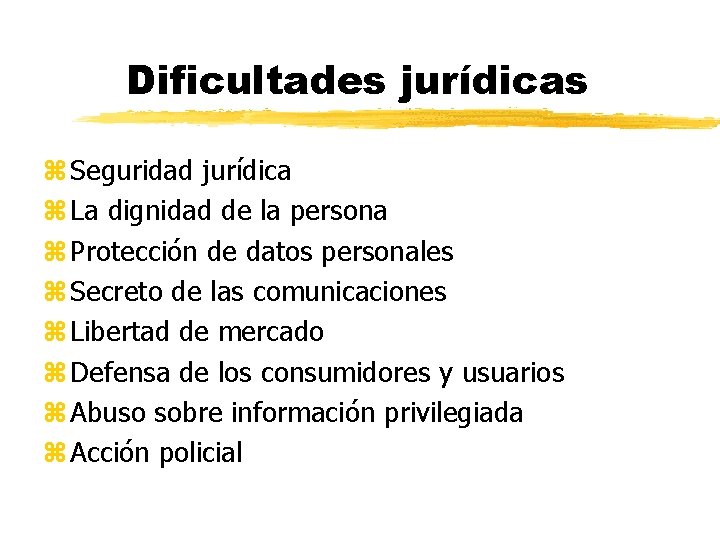 Dificultades jurídicas z Seguridad jurídica z La dignidad de la persona z Protección de