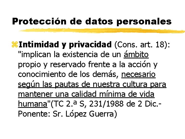 Protección de datos personales z. Intimidad y privacidad (Cons. art. 18): "implican la existencia