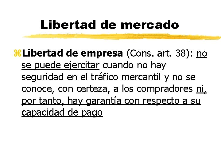 Libertad de mercado z. Libertad de empresa (Cons. art. 38): no se puede ejercitar