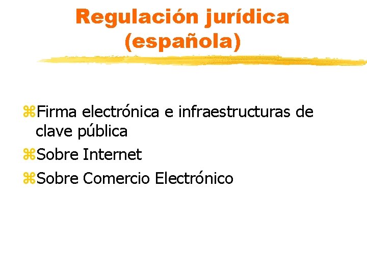 Regulación jurídica (española) z. Firma electrónica e infraestructuras de clave pública z. Sobre Internet