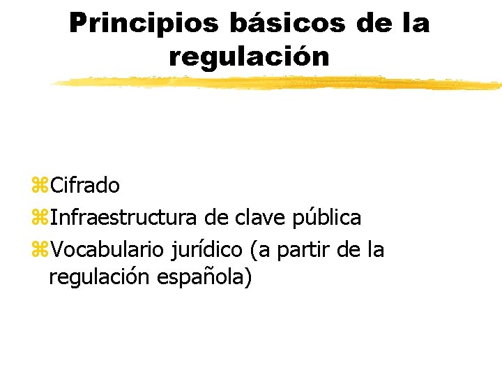 Principios básicos de la regulación z. Cifrado z. Infraestructura de clave pública z. Vocabulario