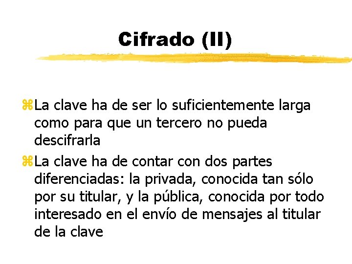 Cifrado (II) z. La clave ha de ser lo suficientemente larga como para que