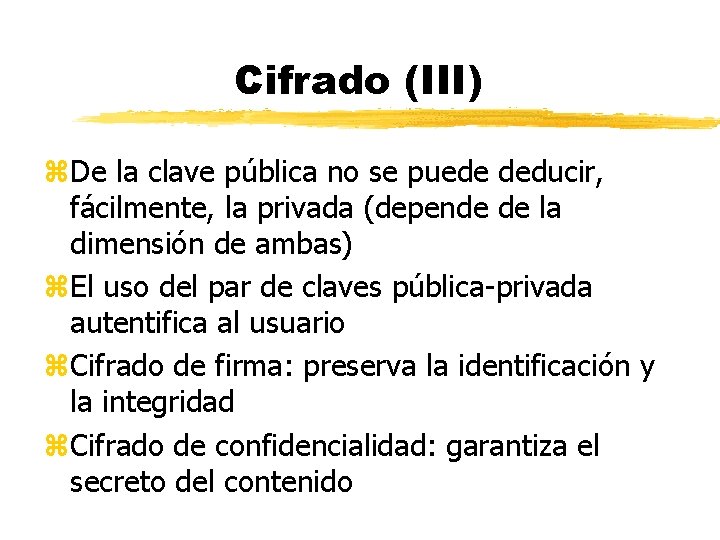 Cifrado (III) z. De la clave pública no se puede deducir, fácilmente, la privada