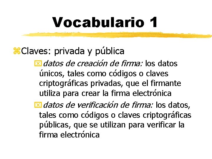 Vocabulario 1 z. Claves: privada y pública xdatos de creación de firma: los datos