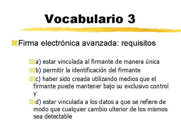 Vocabulario 3 z. Firma electrónica avanzada: requisitos xa) estar vinculada al firmante de manera