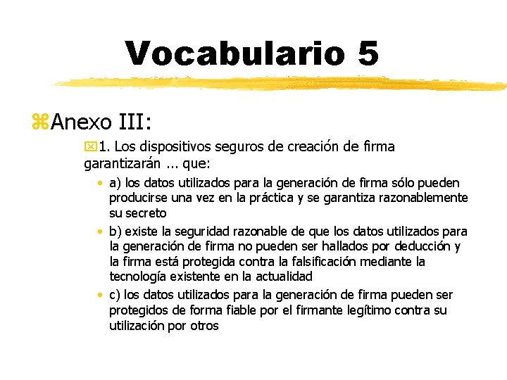 Vocabulario 5 z. Anexo III: x 1. Los dispositivos seguros de creación de firma