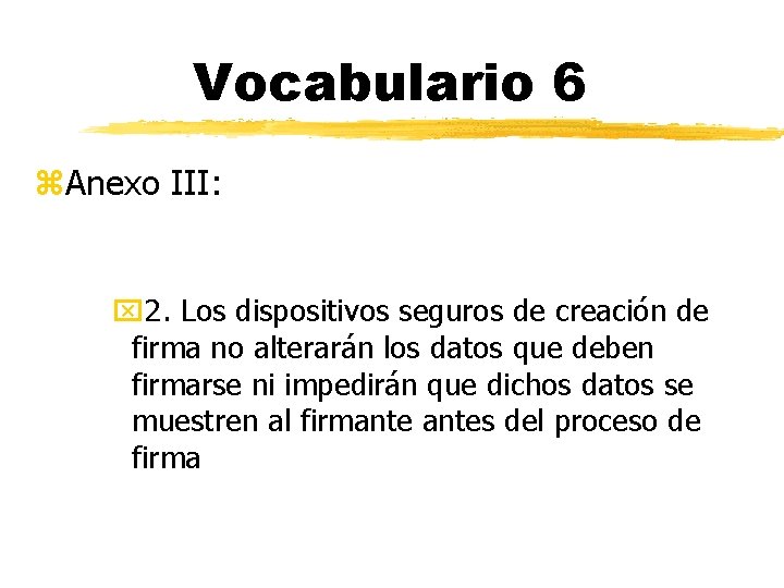 Vocabulario 6 z. Anexo III: x 2. Los dispositivos seguros de creación de firma