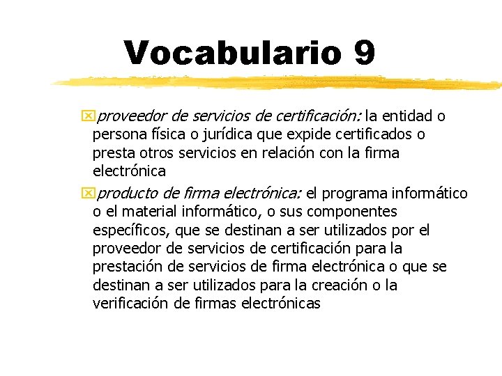 Vocabulario 9 xproveedor de servicios de certificación: la entidad o persona física o jurídica