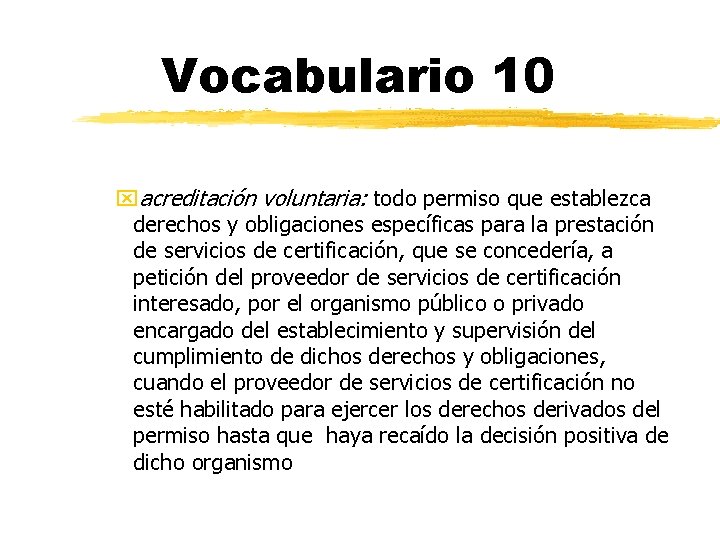 Vocabulario 10 xacreditación voluntaria: todo permiso que establezca derechos y obligaciones específicas para la