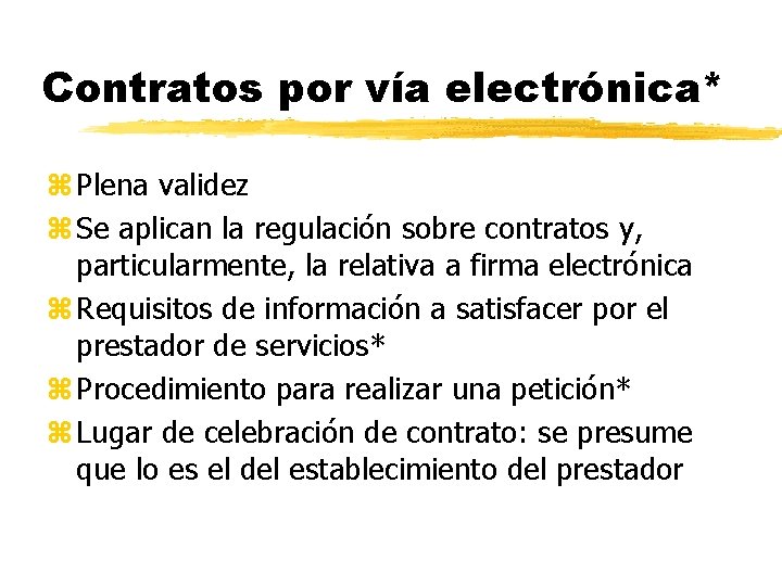 Contratos por vía electrónica* z Plena validez z Se aplican la regulación sobre contratos