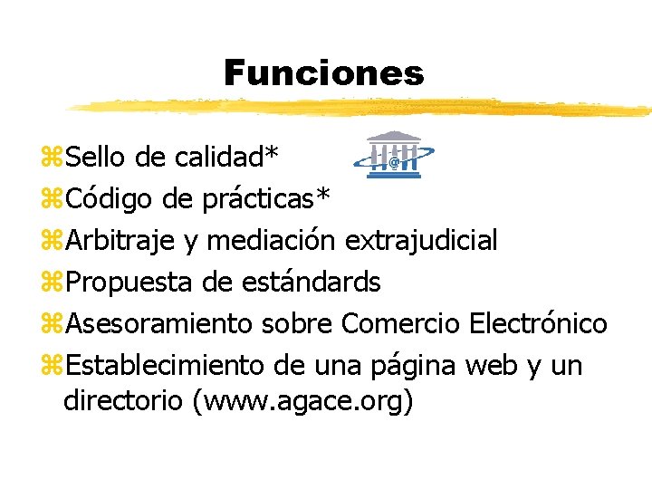 Funciones z. Sello de calidad* z. Código de prácticas* z. Arbitraje y mediación extrajudicial