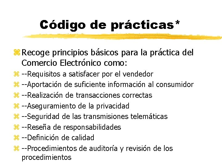 Código de prácticas* z Recoge principios básicos para la práctica del Comercio Electrónico como: