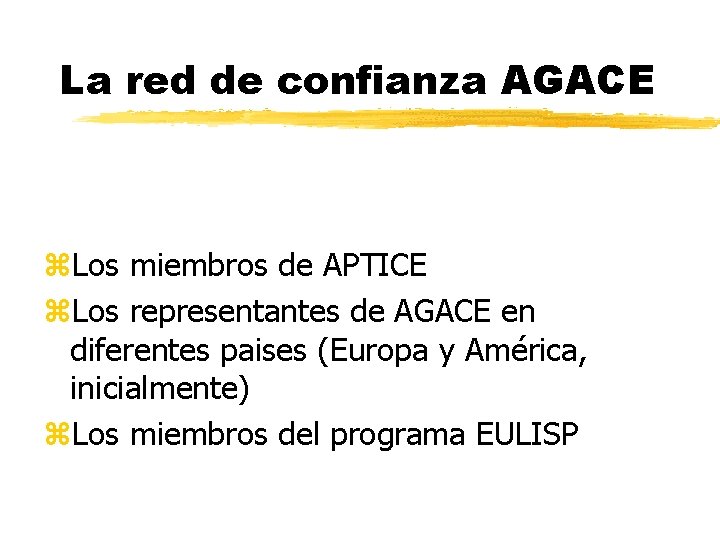 La red de confianza AGACE z. Los miembros de APTICE z. Los representantes de