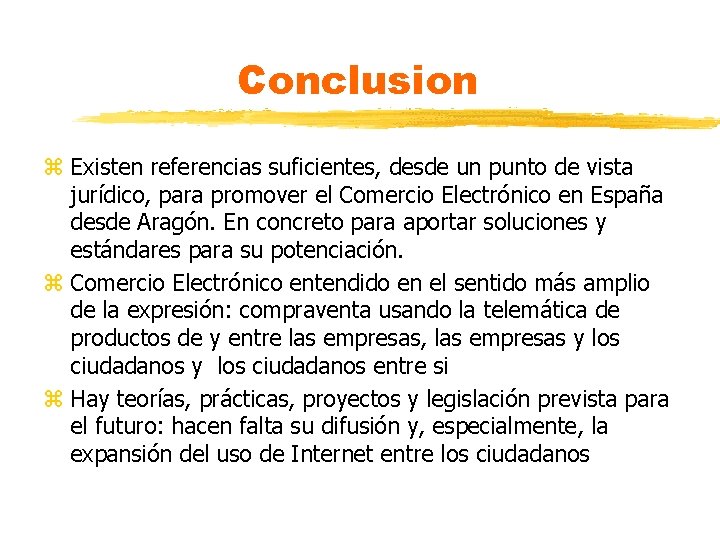 Conclusion z Existen referencias suficientes, desde un punto de vista jurídico, para promover el