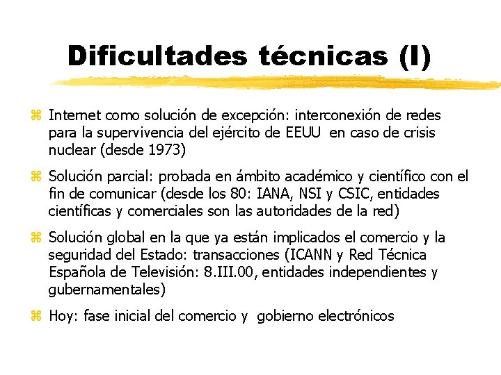 Dificultades técnicas (I) z Internet como solución de excepción: interconexión de redes para la