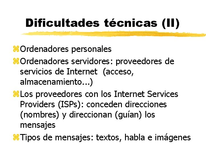 Dificultades técnicas (II) z. Ordenadores personales z. Ordenadores servidores: proveedores de servicios de Internet