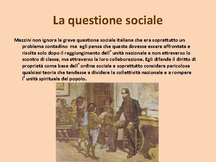 La questione sociale Mazzini non ignora la grave questione sociale italiana che era soprattutto