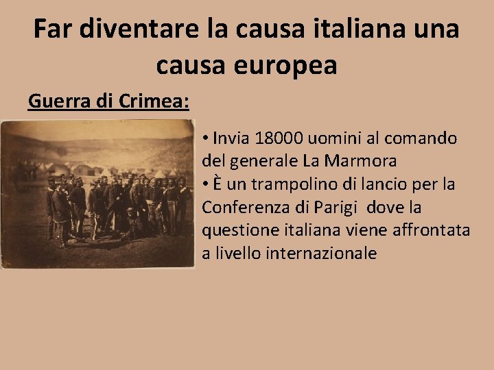 Far diventare la causa italiana una causa europea Guerra di Crimea: • Invia 18000